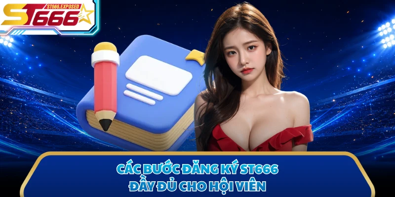 Các bước đăng ký ST666 đầy đủ cho hội viên
