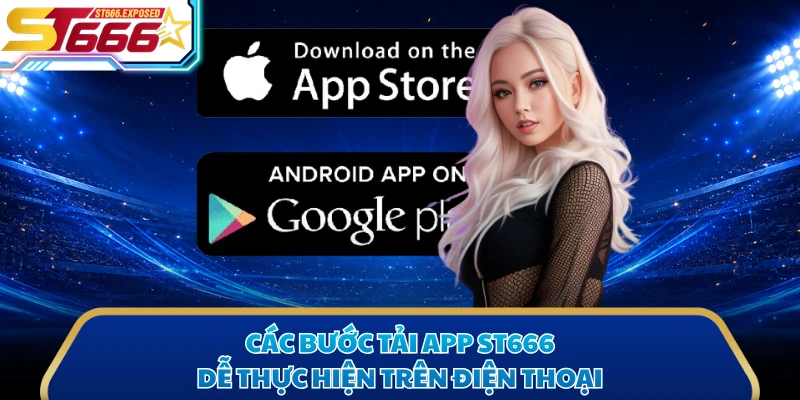 Các bước tải app ST666 dễ thực hiện trên điện thoại