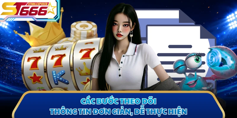 Các bước theo dõi thông tin đơn giản, dễ thực hiện
