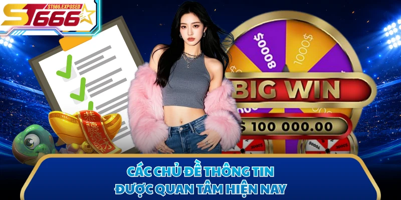 Các chủ đề thông tin được quan tâm hiện nay