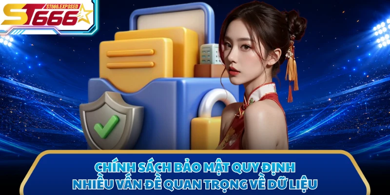 Chính sách bảo mật quy định nhiều vấn đề quan trọng về dữ liệu