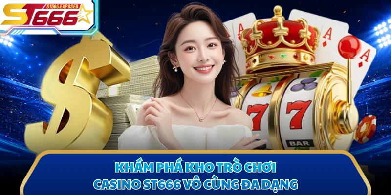 Khám phá kho trò chơi casino ST666 vô cùng đa dạng