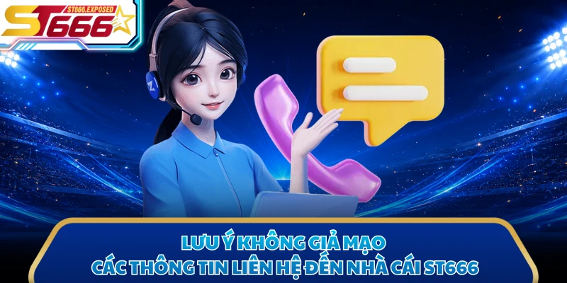 Lưu ý không giả mạo các thông tin liên hệ đến nhà cái ST666