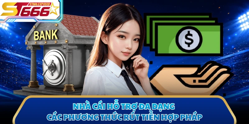 Nhà cái hỗ trợ đa dạng các phương thức rút tiền hợp pháp