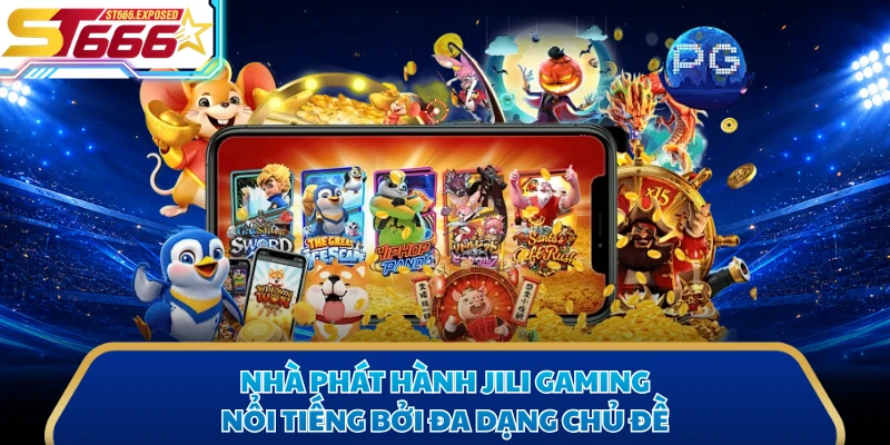 Nhà phát hành Jili Gaming nổi tiếng bởi đa dạng chủ đề