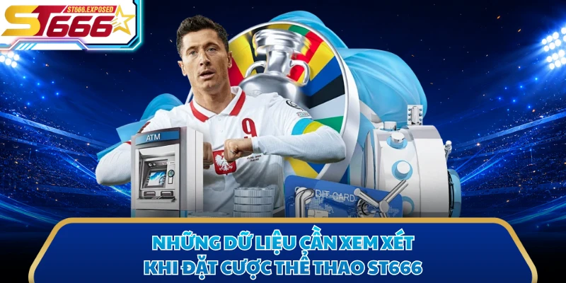 Những dữ liệu cần xem xét khi đặt cược thể thao ST666