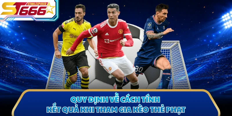 Quy định về cách tính kết quả khi tham gia kèo thẻ phạt