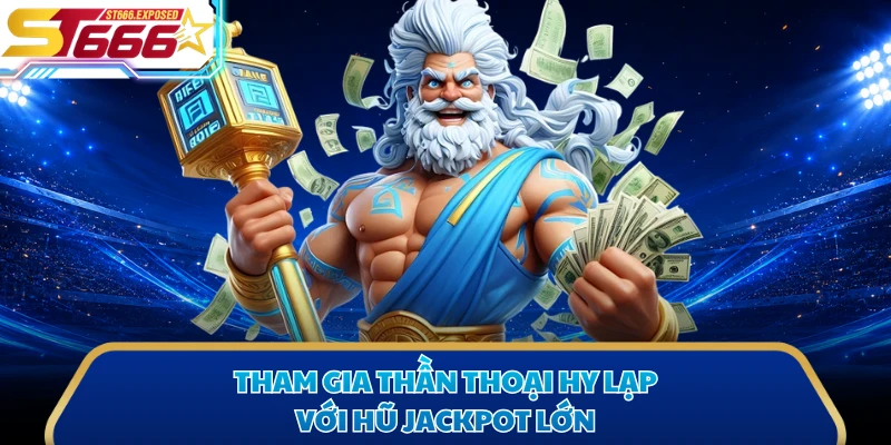Tham gia Thần Thoại Hy Lạp với hũ jackpot lớn