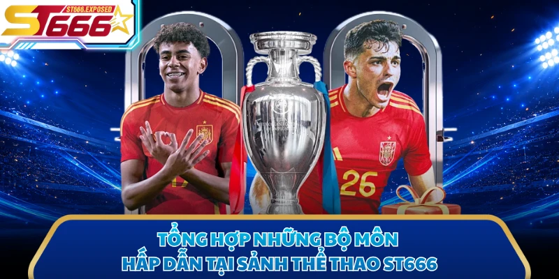 Tổng hợp những bộ môn hấp dẫn tại sảnh thể thao ST666