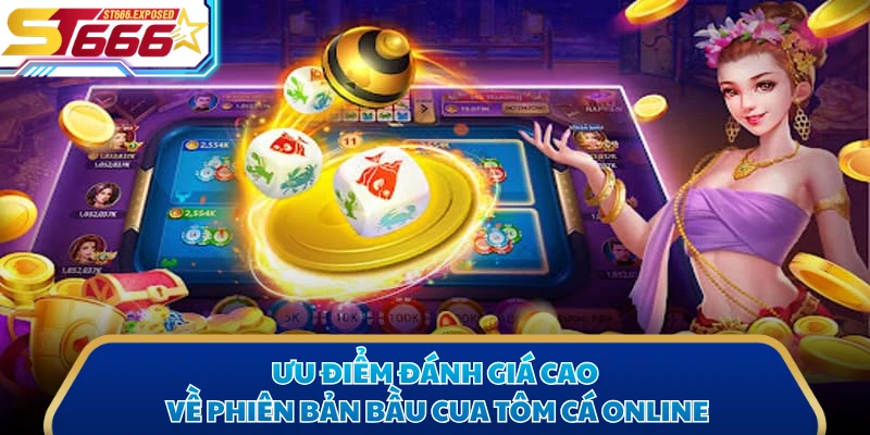 Ưu điểm đánh giá cao về phiên bản bầu cua tôm cá online