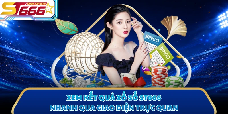 Xem kết quả xổ số ST666 nhanh qua giao diện trực quan